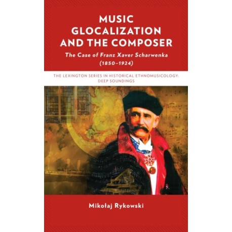 Music Glocalization and the Composer: The Case of Franz Xaver Scharwenka (1850-1924)