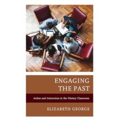 Engaging the Past: Action and Interaction in the History Classroom