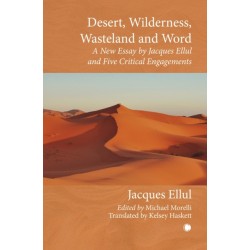 Desert, Wilderness, Wasteland, and Word: A New Essay by Jacques Ellul and Five Critical Engagements