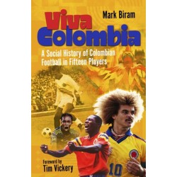 Viva Colombia: A Social History of Colombian Football in Fifteen Players