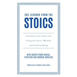 365 Lessons from the Stoics: Transform Your Daily Life Using the Stoics’ Wisdom and Understanding