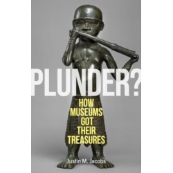 Plunder?: How Museums Got Their Treasures