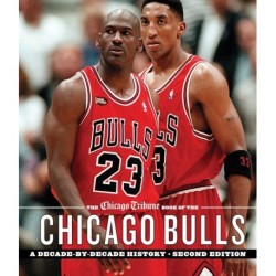 The Chicago Tribune Book of the Chicago Bulls: A Decade-by-Decade History