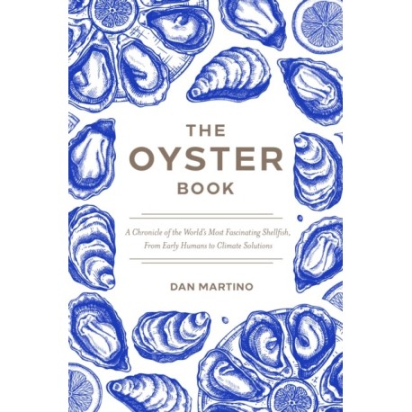 The Oyster Book: A Chronicle of the World's Most Fascinating Shellfish  Past, Present, and Future