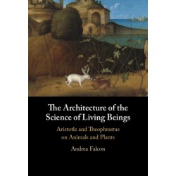 The Architecture of the Science of Living Beings: Aristotle and Theophrastus on Animals and Plants