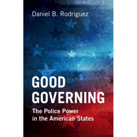 Good Governing: The Police Power in the American States