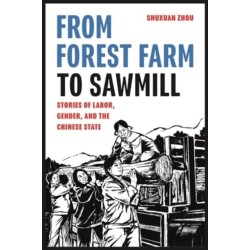 From Forest Farm to Sawmill: Stories of Labor, Gender, and the Chinese State
