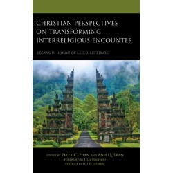 Christian Perspectives on Transforming Interreligious Encounter: Essays in Honor of Leo D. Lefebure