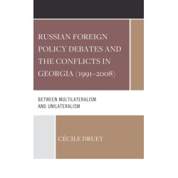 Russian Foreign Policy Debates and the Conflicts in Georgia (1991–2008): Between Multilateralism and Unilateralism