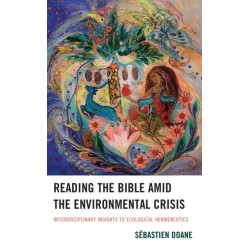 Reading the Bible amid the Environmental Crisis: Interdisciplinary Insights to Ecological Hermeneutics