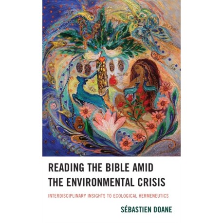 Reading the Bible amid the Environmental Crisis: Interdisciplinary Insights to Ecological Hermeneutics