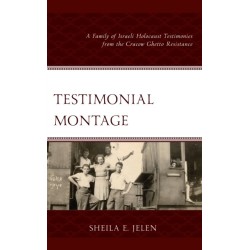 Testimonial Montage: A Family of Israeli Holocaust Testimonies from the Cracow Ghetto Resistance