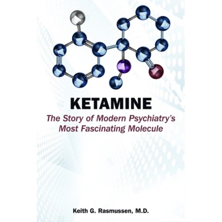 Ketamine: The Story of Modern Psychiatry's Most Fascinating Molecule