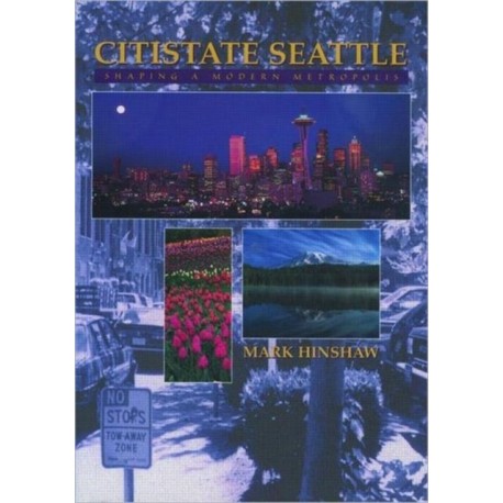 Citistate Seattle: Shaping A Modern Metropolis