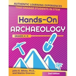 Hands-On Archaeology: Authentic Learning Experiences That Engage Students in STEM (Grades 4-5)