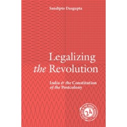 Legalizing the Revolution: India and the Constitution of the Postcolony