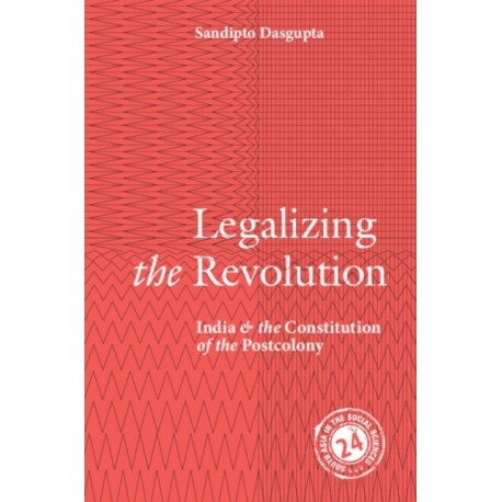 Legalizing the Revolution: India and the Constitution of the Postcolony