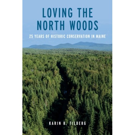 Loving the North Woods: 25 Years of Historic Conservation in Maine