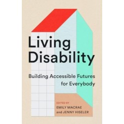 Living Disability: Building Accessible Futures for Everybody