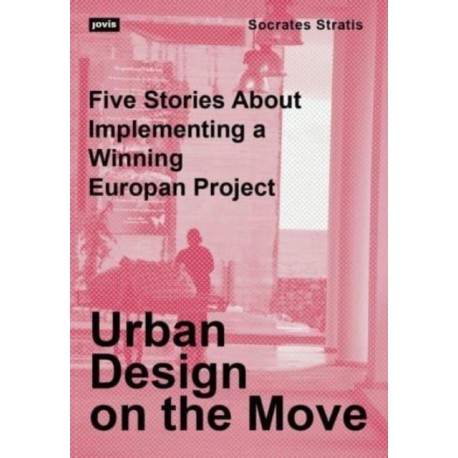 Urban Design on the Move: Five Stories About Implementing a Winning Europan Project