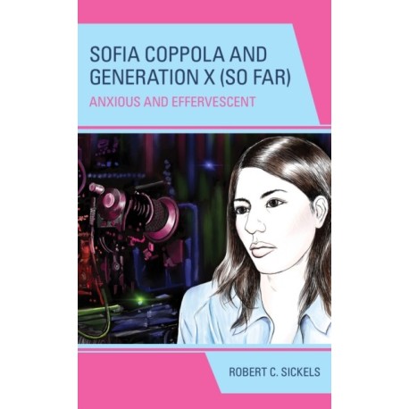 Sofia Coppola and Generation X (So Far): Anxious and Effervescent