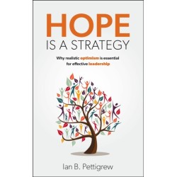 Hope is a Strategy: Why realistic optimism is essential for effective leadership