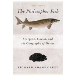 The Philosopher Fish: Sturgeon, Caviar, and the Geography of Desire