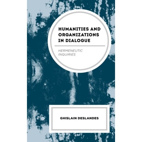 Humanities and Organizations in Dialogue: Hermeneutic Inquiries