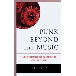 Punk Beyond the Music: Tracing Mutations and Manifestations of the Punk Virus