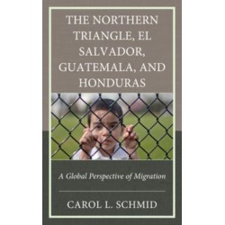 The Northern Triangle: El Salvador, Guatemala, and Honduras: A Global Perspective of Migration