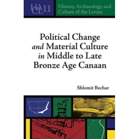 Political Change and Material Culture in Middle to Late Bronze Age Canaan
