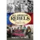 All-American Rebels: The American Left from the Wobblies to Today