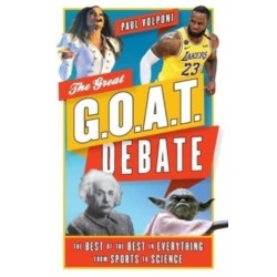 The Great G.O.A.T. Debate: The Best of the Best in Everything from Sports to Science