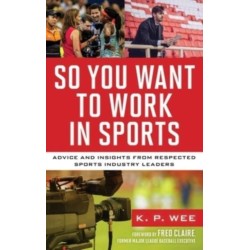 So You Want to Work in Sports: Advice and Insights from Respected Sports Industry Leaders
