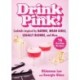 Drink Pink!: Cocktails Inspired by Barbie, Mean Girls, Legally Blonde, and More—75 Dazzling Recipes