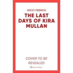 The Last Days of Kira Mullan: The unputdownable new thriller from the author of Richard & Judy Book Club pick Has Anyone Seen Charlotte Salter?