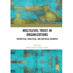 Multilevel Trust in Organizations: Theoretical, Analytical, and Empirical Advances
