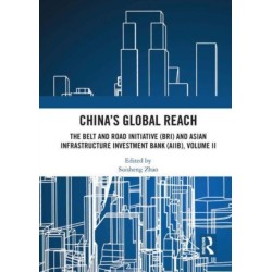 China’s Global Reach: The Belt and Road Initiative (BRI) and Asian Infrastructure Investment Bank (AIIB), Volume II