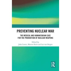 Preventing Nuclear War: The Medical and Humanitarian Case for the Prohibition of Nuclear Weapons