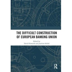 The Difficult Construction of European Banking Union