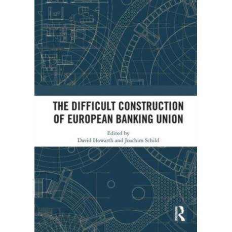 The Difficult Construction of European Banking Union