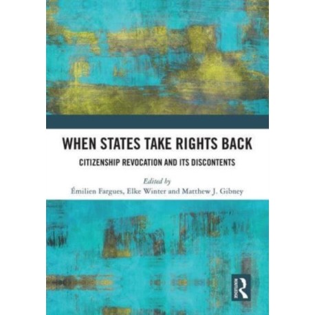 When States Take Rights Back: Citizenship Revocation and Its Discontents