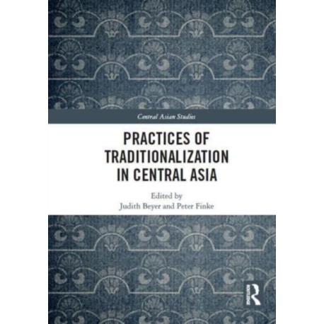 Practices of Traditionalization in Central Asia