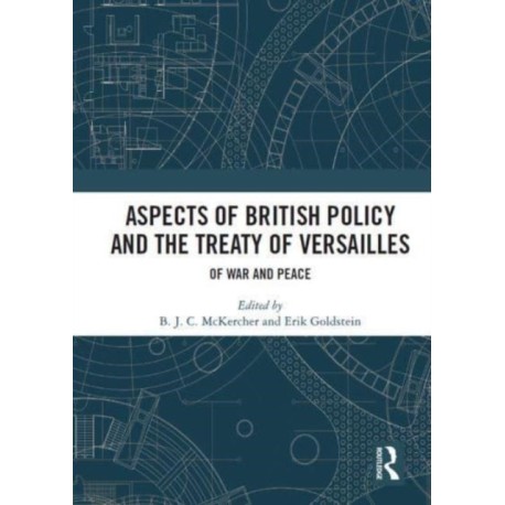 Aspects of British Policy and the Treaty of Versailles: Of War and Peace