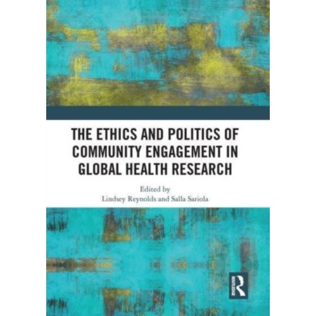 The Ethics and Politics of Community Engagement in Global Health Research