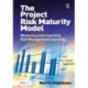 The Project Risk Maturity Model: Measuring and Improving Risk Management Capability