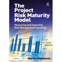 The Project Risk Maturity Model: Measuring and Improving Risk Management Capability