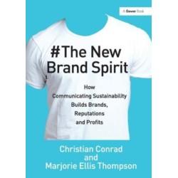 The New Brand Spirit: How Communicating Sustainability Builds Brands, Reputations and Profits