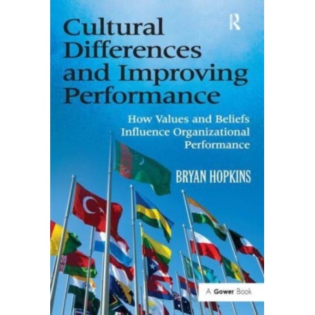 Cultural Differences and Improving Performance: How Values and Beliefs Influence Organizational Performance