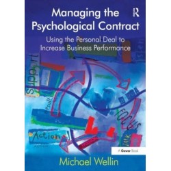 Managing the Psychological Contract: Using the Personal Deal to Increase Business Performance